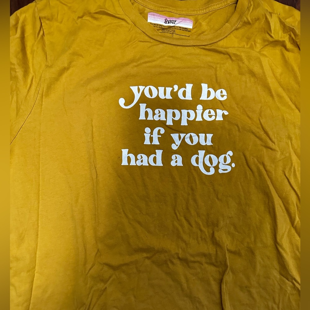 Happier If You Had A Dog Tee